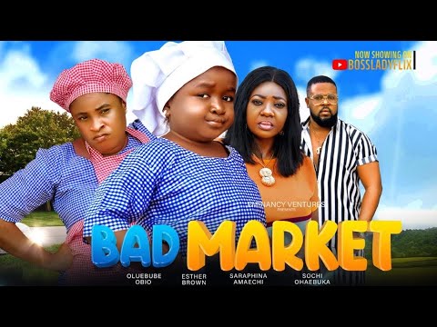 Bad Market (2023) [Nollywood Movie]