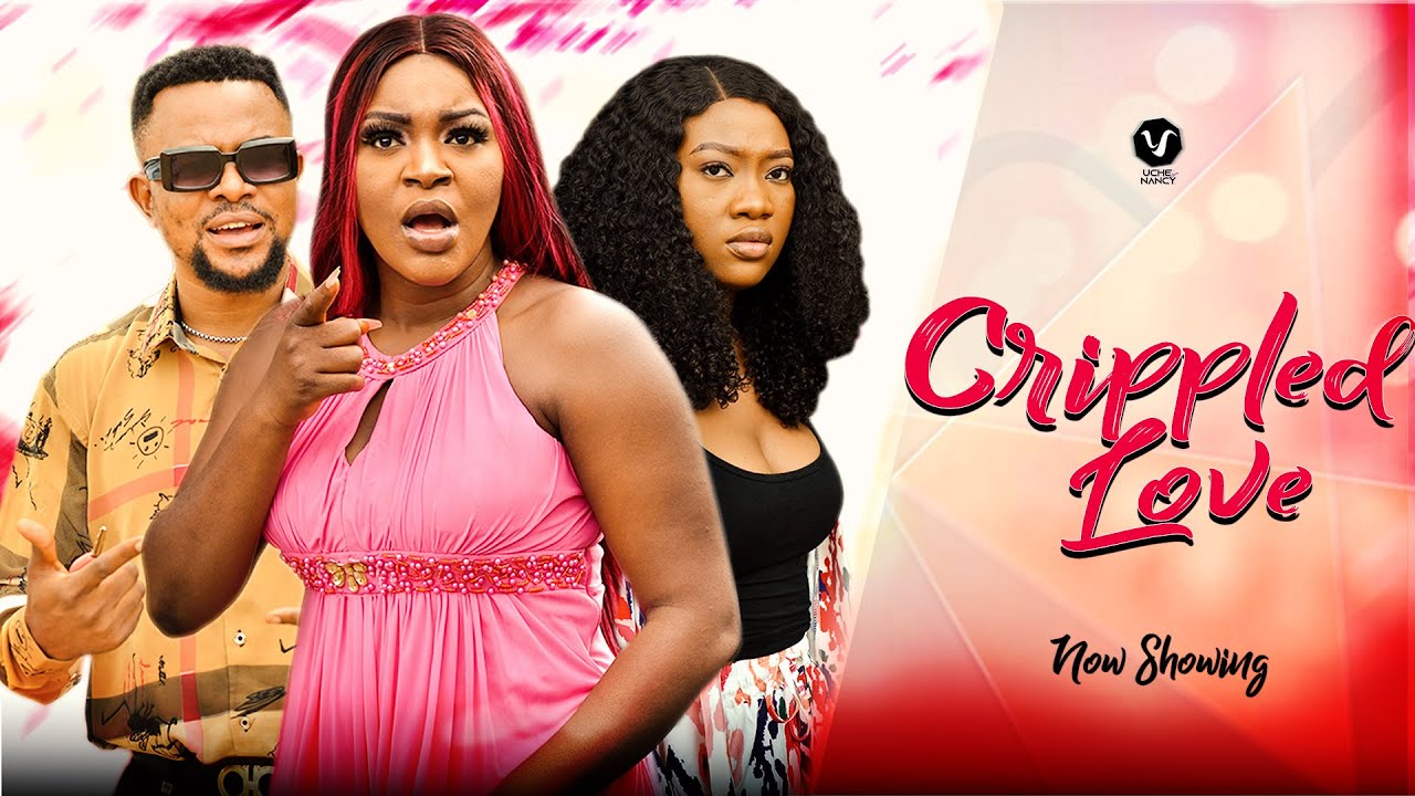 Crippled Love – Nollywood Movie 2022