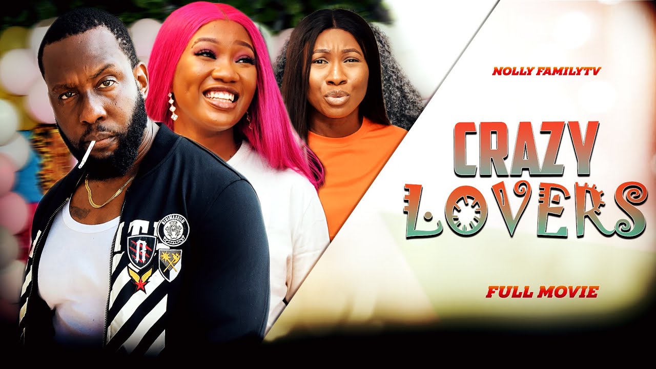 Download Crazy Lovers – Nollywood Movie