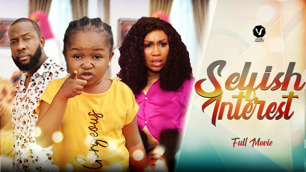 Download Selfish Interest – Nollywood Movie 2022