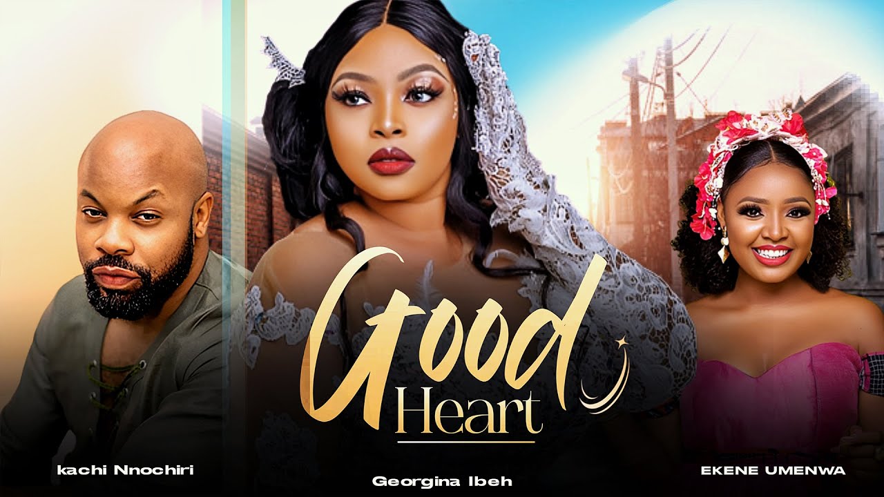 Good Heart (2023) [Nollywood Movie]