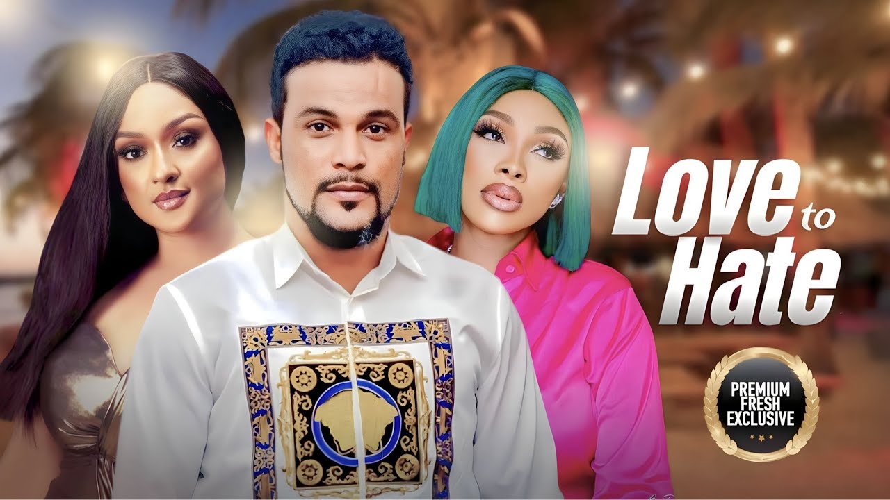 Love To Hate (2023) [Nollywood Movie]