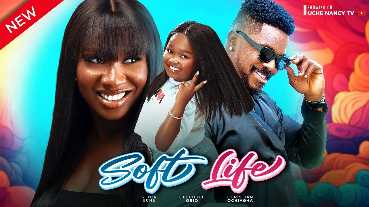 Soft Life (2023) [Nollywood Movie]