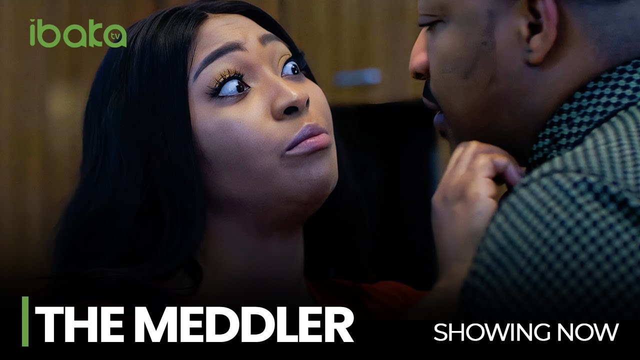 The Meddler – Nollywood Movie 2022