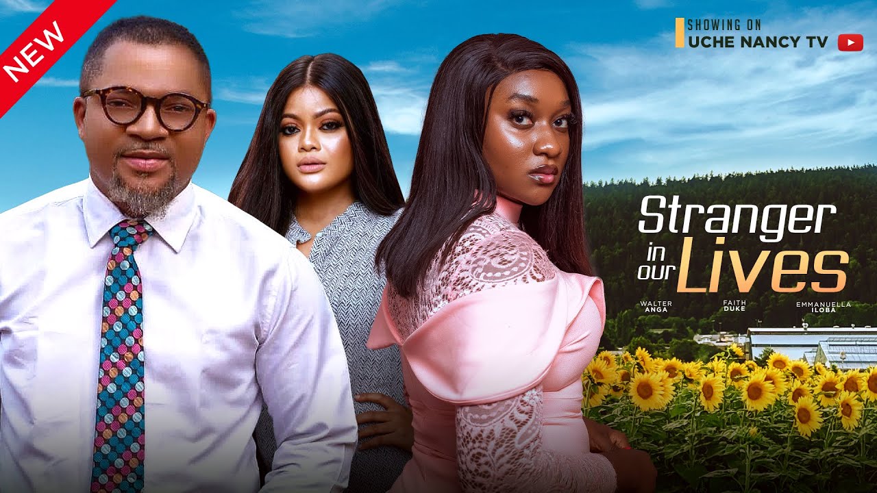 The Stranger In Our Lives (2023) [Nollywood Movie]