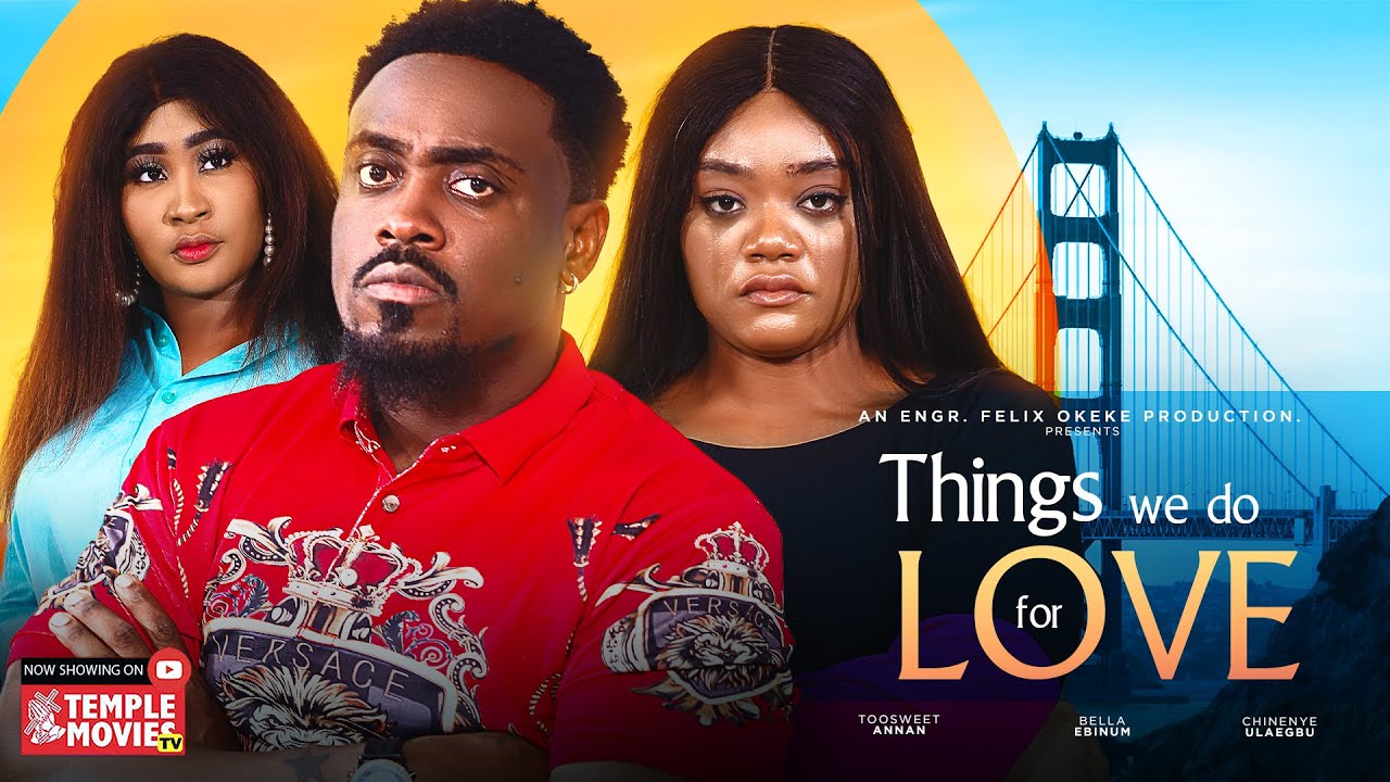 Things We Do For Love (2023) [Nollywood Movie]