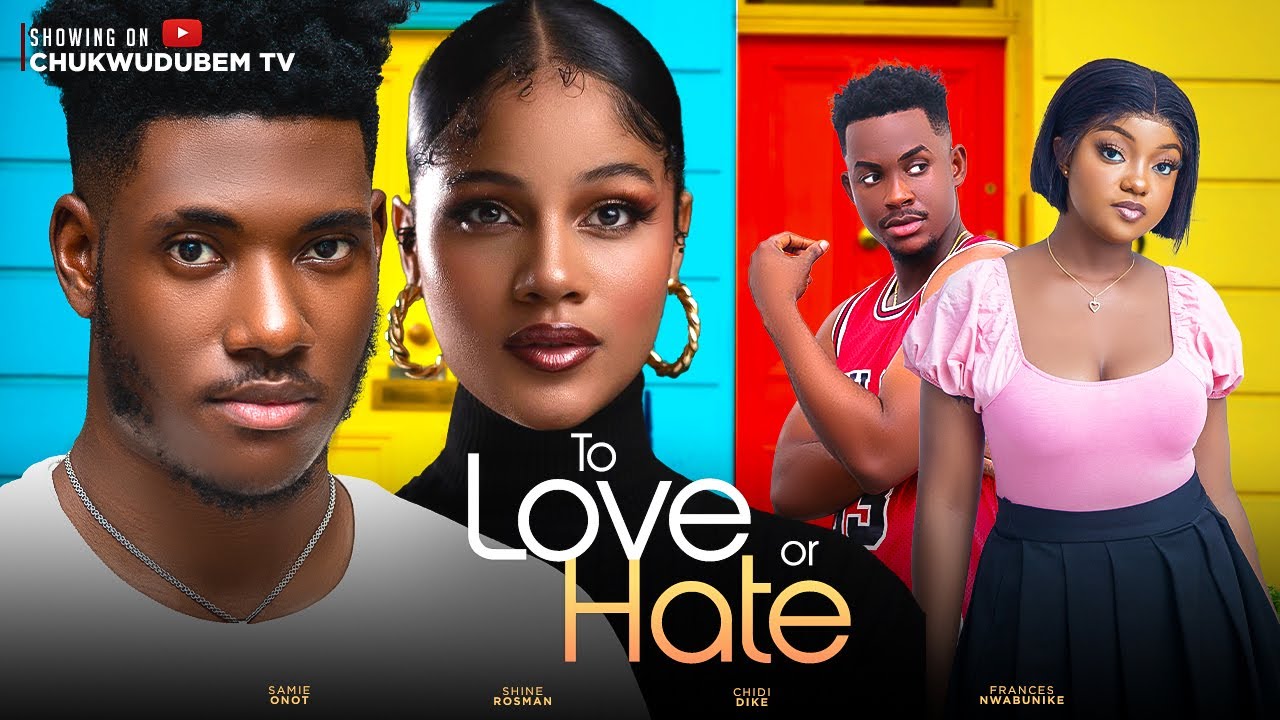To Love or Hate (2023) [Nollywood Movie]
