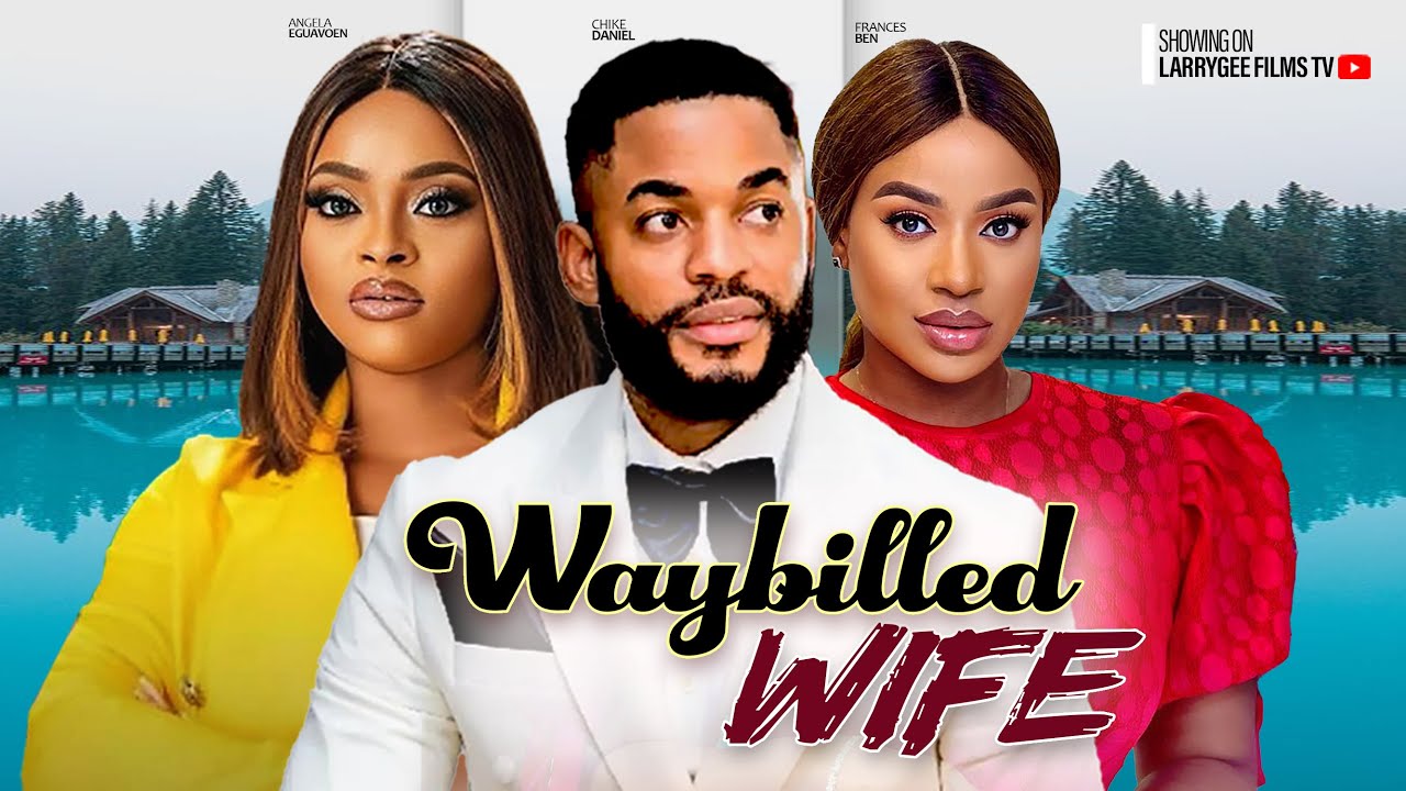 Waybilled Wife (2024) [Nollywood]