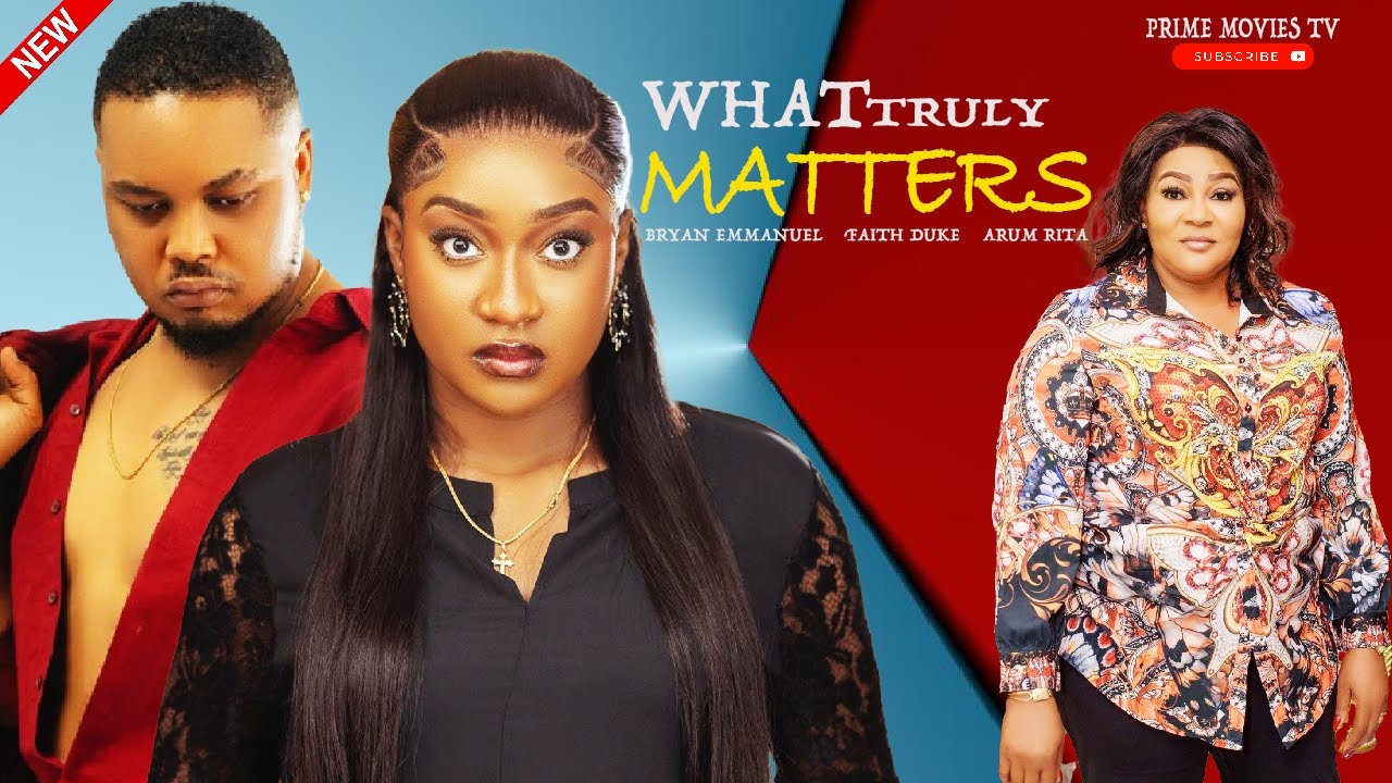 What Truly Matters (2023) [Nollywood Movie]